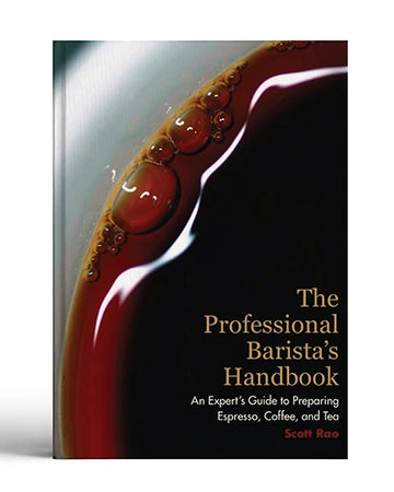 The Professional Barista's Handbook - An Expert Guide to Preparing Espresso, Coffee , and Tea by Scott Rao