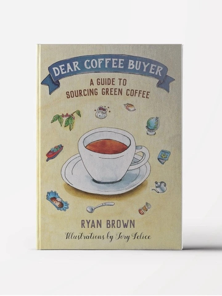 Dear Coffee Buyer - A Guide To Sourcing Green Coffee by Ryan Brown